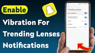 How To Enable Vibration For Trending Lenses Notifications On Snapchat (Updated)