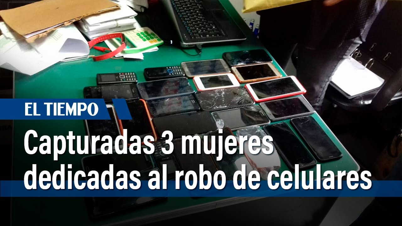 Capturadas 3 mujeres dedicadas al robo de celulares | El Tiempo - YouTube