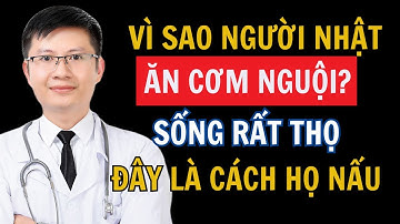 VÌ SAO NGƯỜI NHẬT ĂN CƠM NGUỘI? HỌ SỐNG RẤT THỌ - TIÊU HÓA TỐT, KHÔNG LO TĂNG CÂN, HẠ ĐƯỜNG HUYẾT
