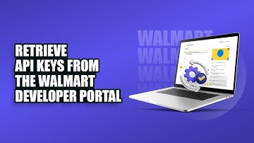 How to retrieve API keys from the Walmart Developer Portal