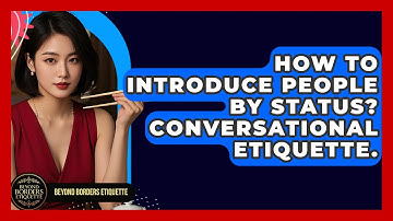 How To Introduce People By Status? Conversational Etiquette. - Beyond Borders Etiquette