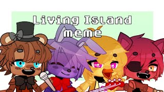 Living Island meme | Ft. FNAF 1 animatronics | FNAF - Gacha