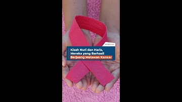 Kisah Nuri dan Haris, Mereka yang Berhasil Berjuang Melawan Kanker
