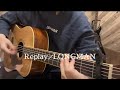 【Replay/LONGMAN】弾き語りcover.