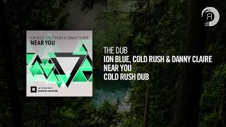 The Dub: Ion Blue, Cold Rush & Danny Claire - Near You (Cold Rush Dub)