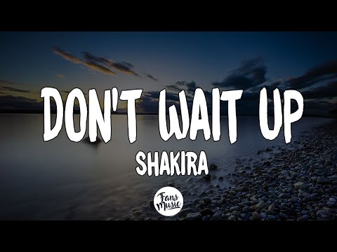 Shakira - Don't Wait Up