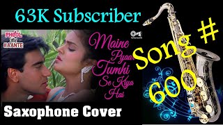 #600:- Maine Pyar Tumhi Se Kiya Hai - Saxophone Cover | Phool Aur Kaante| Kumar Sanu