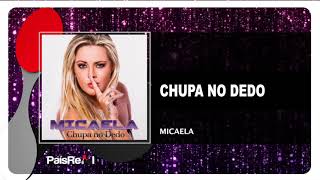 Video thumbnail of "Micaela - Chupa no Dedo ( Audio oficial)"