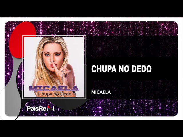 MICAELA - CHUPA NO DEDO