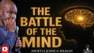 HOW TO WIN THE BATTLE OF THE MIND-APOSTLE JOSHUA SELMAN