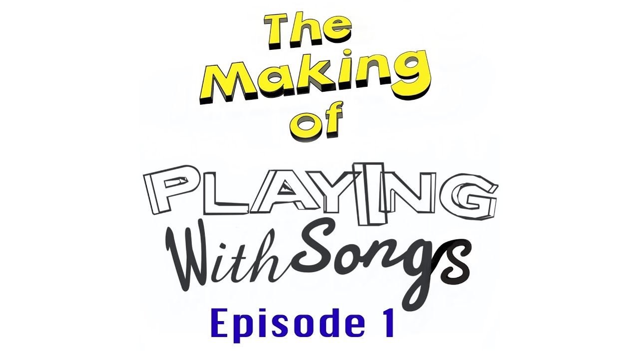 001 - The Making of Playing With Songs