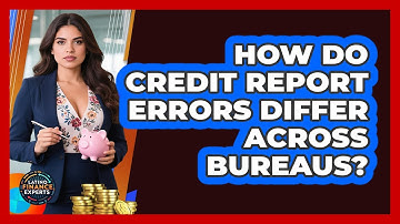 How Do Credit Report Errors Differ Across Bureaus? - Latino Finance Experts