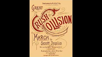 Scott Joplin - Great Crush Collision - March (1896) Scott Joplin - Great Crush Collision - March (1896)