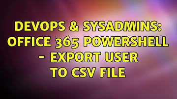 DevOps & SysAdmins: Office 365 Powershell - Export user to csv file