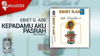 Ebiet G. Ade - Kepadamu Aku Pasrah ( Karaoke Video) | No Vocal