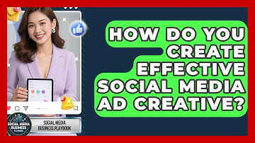 How Do You Create Effective Social Media Ad Creative? - Social Media Business Playbook