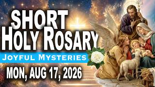 SHORT HOLY ROSARY -  Joyful Mysteries,  Monday, AUGUST 17, 2026