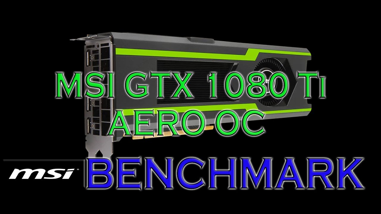 skjule Afgang Person med ansvar for sportsspil MSI 1080 Ti AERO OC BENCHMARKS / GAME TESTS & REVIEW / 1080p, 1440p, 4K -  YouTube