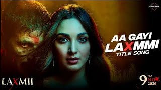 Laxmmi Bomb Song | Aa Gayi Laxmmi Song | Akshay | Kiara | Burj Khalifa Songs | Laxmmi Title Track