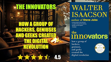 The Innovators: How a Group of Hackers, Geniuses and Geeks Created the Digital Revo...- Book Summary