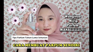 CARA MEMBUAT PARFUM SENDIRI | Tips Agar Wangi Parfum Tahan Lama Seharian