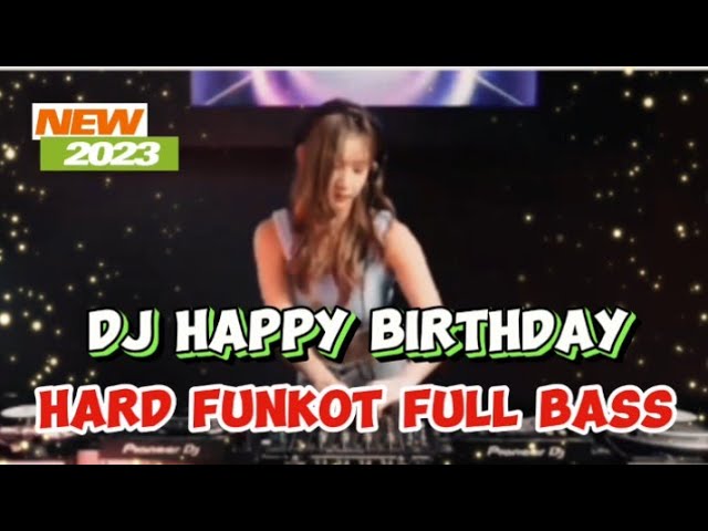 DJ HAPPY BIRTHDAY !! HARD FUNKOT FULL BASS 2023 class=