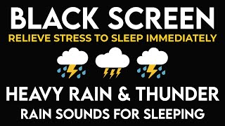 Relieve Stress to Sleep Immediately with Heavy Rain & Furious Thunder Sounds - Relaxing BLACK SCREEN