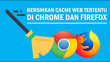 Cara Clear Cache Website Tertentu di Google Chrome dan Mozilla Firefox