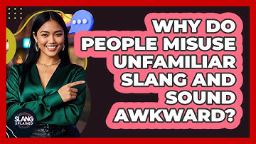 Why Do People Misuse Unfamiliar Slang And Sound Awkward? - SlangXplained