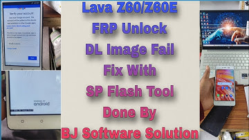 Lava Z60/Z60E FRP Unlock And DL Image Fail Fix With SP Flash Tool Done By BJ Software Solution