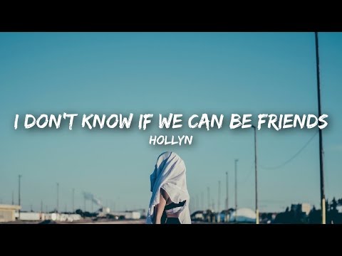 Hollyn - i don’t know if we can be friends (Lyrics)