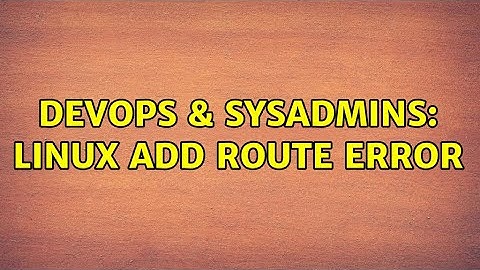 DevOps & SysAdmins: Linux add route error (3 Solutions!!)