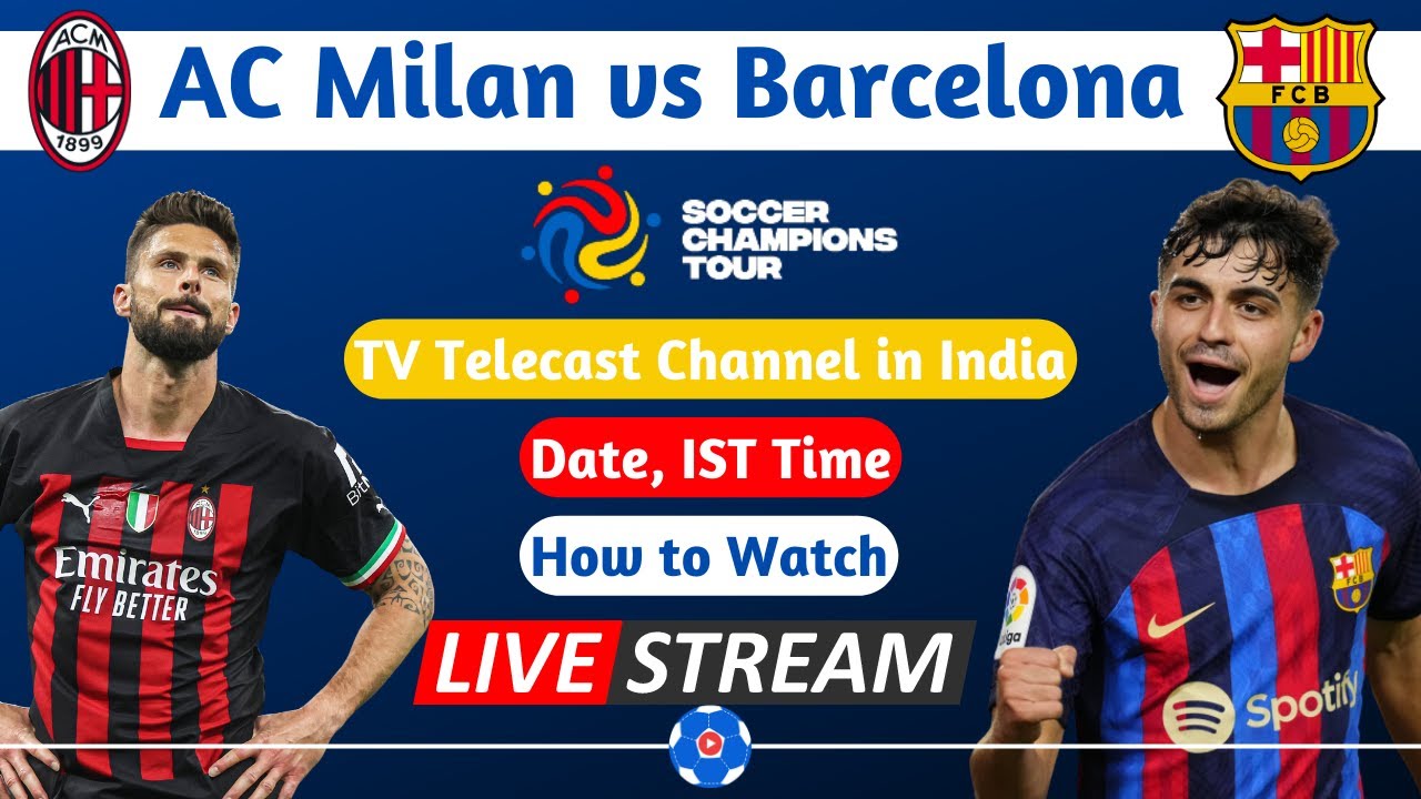 AC Milan vs Barcelona IST Time, Live Stream, TV Telecast Channels in India Soccer Champions Tour