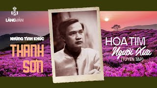 Hoa Tím Người Xưa (Tuyển Tập) | Những Tình Khúc Thanh Sơn | Hương Lan, Phượng Mai...