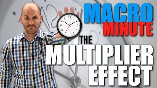 Macro Minute -- The Multiplier Effect