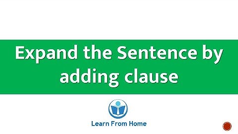 LANGUAGE STUDY | Expand the Sentence by adding clause | ENGLISH GRAMMAR