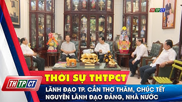 Lãnh đạo TP. Cần Thơ thăm, chúc Tết nguyên lãnh đạo Đảng, Nhà nước | Cần Thơ TV