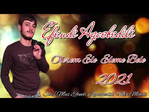 Efendi Agcabedili  - Olerem Ele Eleme Bele 2022 (Official Audio)