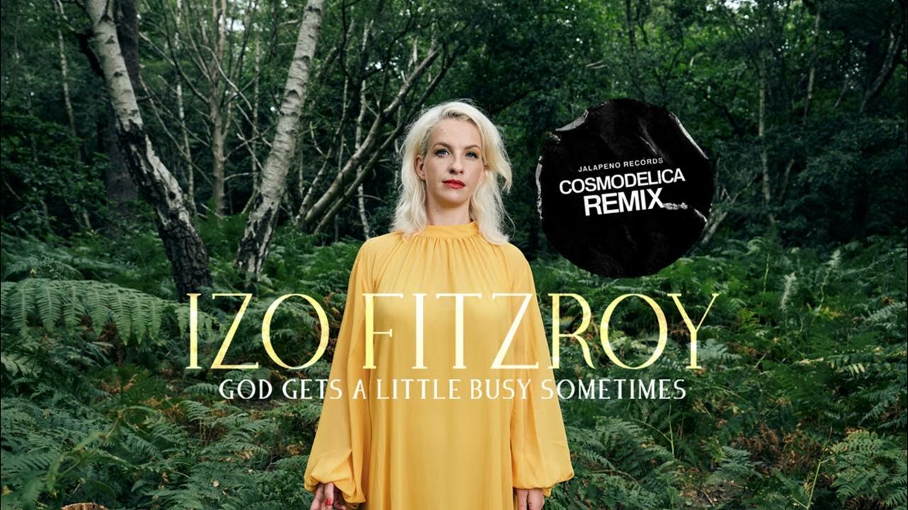 Izo FitzRoy - God Gets a Little Busy Sometimes (Cosmodelica Remix) Izo FitzRoy - God Gets a Little Busy Sometimes (Cosmodelica Remix)
