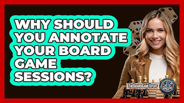 Why Should You Annotate Your Board Game Sessions? - The Board Game Xpert