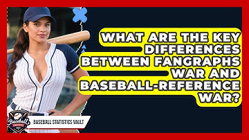 What Are The Key Differences Between FanGraphs WAR And Baseball-Reference WAR?
