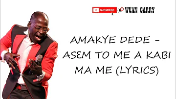 AMAKYE DEDE - ASEM TO ME A KABI MA ME (LYRICS)