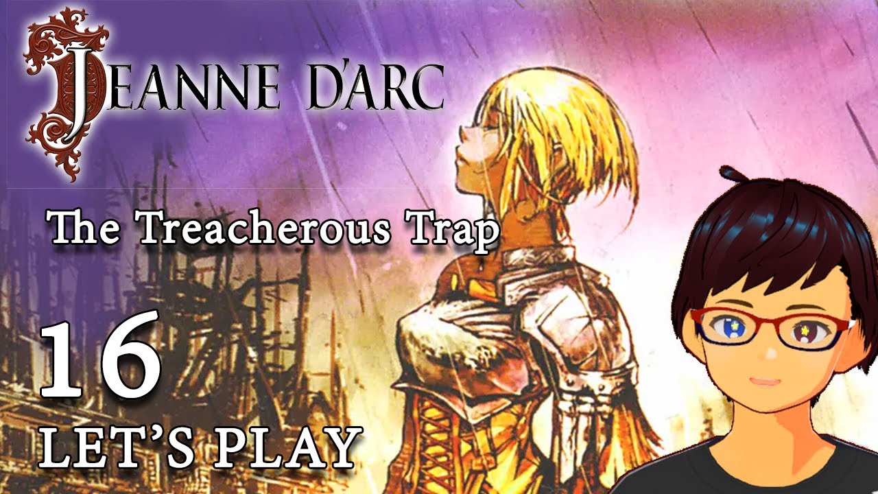 Let's Play Jeanne DArc 16 The Treacherous Trap