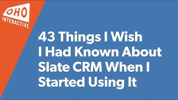 43 Things I Wish I Had Known About Slate CRM When I Started Using It
