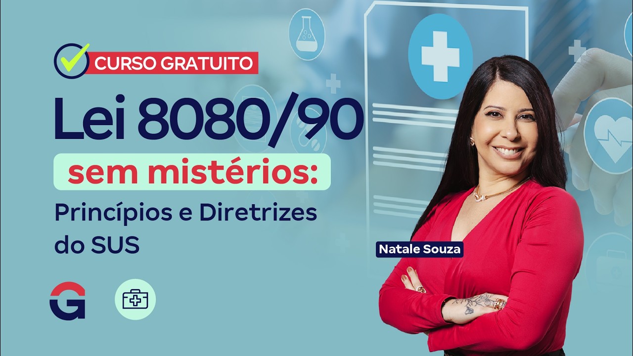 Curso Gratuito | Lei 8080/90 sem mistérios  Princípios e Diretrizes do SUS com Natale Souza