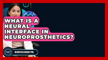 What Is A Neural Interface In Neuroprosthetics? - Neurotech Insight Pro