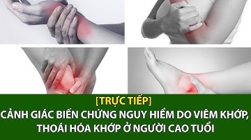 Cảnh giác biến chứng nguy hiểm do viêm khớp, thoái hóa khớp ở người cao tuổi | VTC16