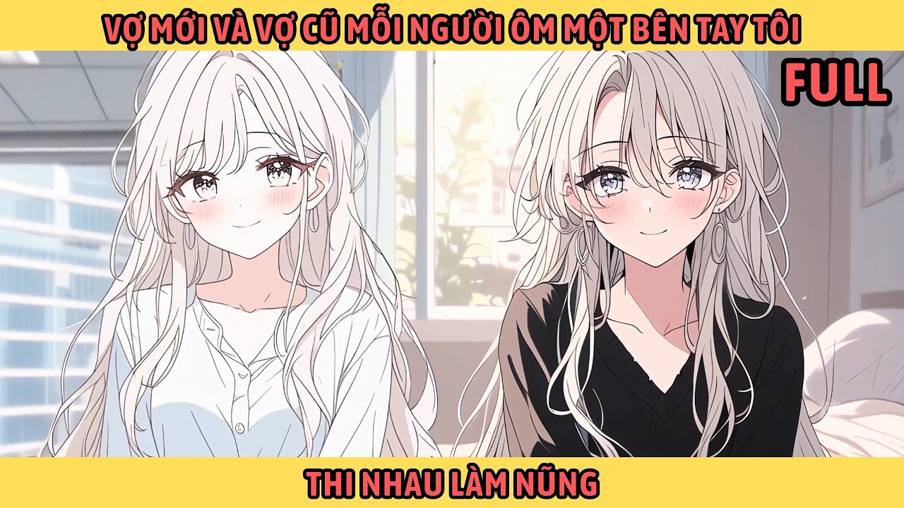 Full Vợ Mới Và Vợ Cũ Mỗi Người Ôm Một Bên Tay Tôi Thi Nhau Làm Nũng.