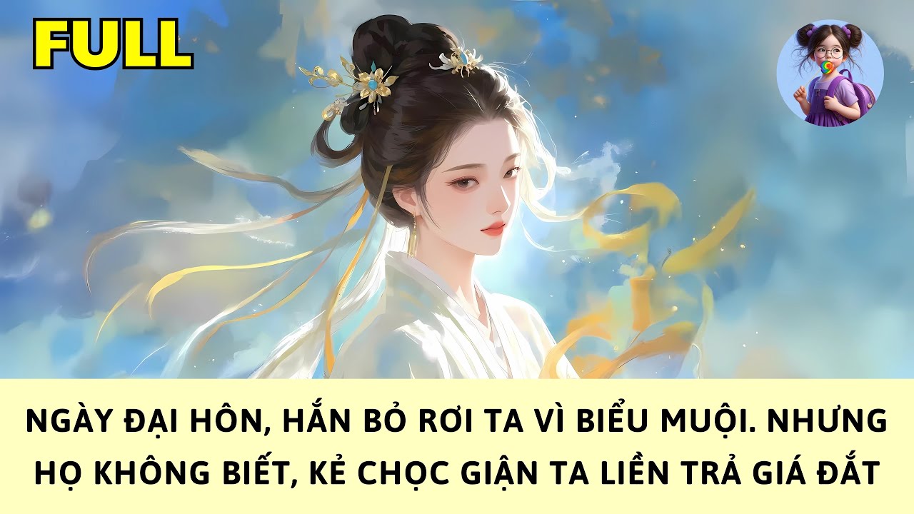 [FULL] NGÀY ĐẠI HÔN, HẮN BỎ RƠI TA VÌ BIỂU MUỘI. NHƯNG HỌ KHÔNG BIẾT, KẺ CHỌC GIẬN TA LIỀN TRẢ GIÁ