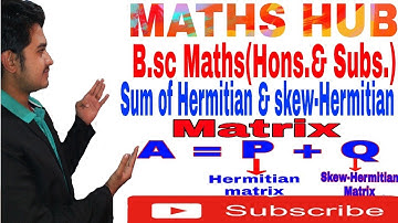 Sum of Hermitian & skew-Hermitian Matrix | B.sc Maths(Hons.&Sub.) by SUMIT KUMAR ||